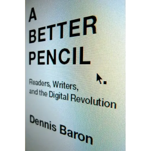 Better Pencil: Readers, Writers, and the Digital Revolution
