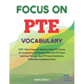 Focus on PTE Vocabulary: 1970 Most Frequent Words in Real PTE Exams All Vocabulary You Need to Pass the PTE Exam Learning Through Real PTE Exam