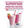 Superfood Smoothie Recipes: 100 Delicious, Healthy & Nutrient-dense Smoothie Recipes