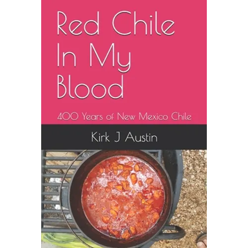 Red Chile In My Blood: 400 Years of New Mexico Chile