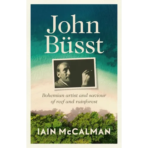 John Büsst Bohemian artist and saviour of reef and rainforest