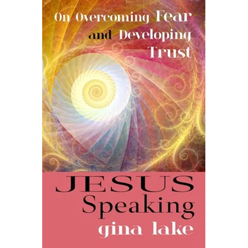 Jesus Speaking: On Overcoming Fear and Developing Trust