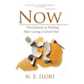 Now: The Journey to Healing After Losing a Loved One