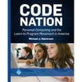 Code Nation: Personal Computing and the Learn to Program Movement in America