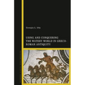 Using and Conquering the Watery World in Greco-Roman Antiquity