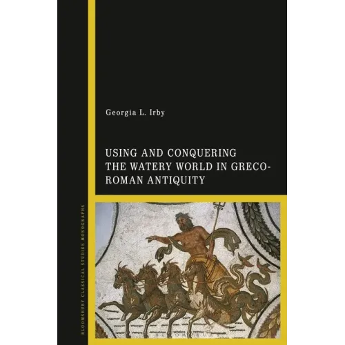 Using and Conquering the Watery World in Greco-Roman Antiquity