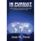In Pursuit for Improvements: A Memoir Based on a Forty-Year Foreign Services Officer's Careers with the U.S. Agency for International Development and