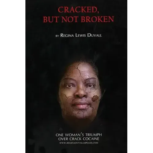 Cracked, But Not Broken: One Woman's Triumph Over Crack Cocaine