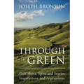 Through the Green: Golf Shots, Spots and Stories Inspirations and Aspirations