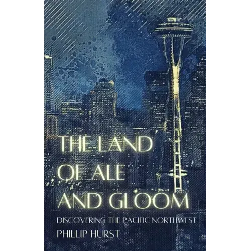 The Land of Ale and Gloom: Discovering the Pacific Northwest
