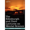 The Edinburgh and Dore Lectures on Mental Science