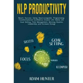 NLP Productivity: Reach Success Using Neuro-Linguistic Programming Transformational Confidence Creator Life Habits 2.0: Goal Setting, Ti