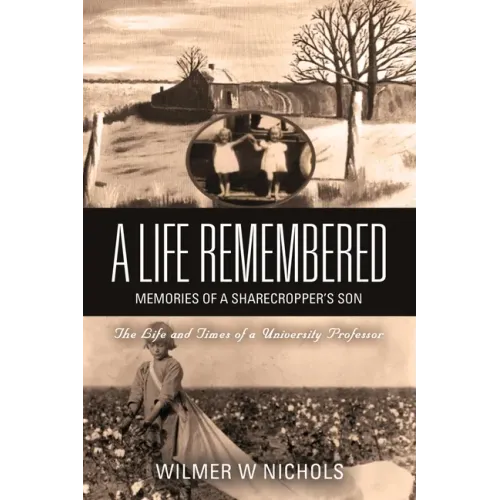 A Life Remembered: Memories of a Sharecropper's Son