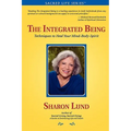 The Integrated Being: Techniques to Heal Your Mind-Body-Spirit