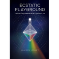 Ecstatic Playground: Creating As Gods and Masters on the Playground of Life