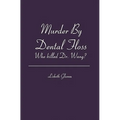 Murder By Dental Floss: Who killed Dr. Wang?