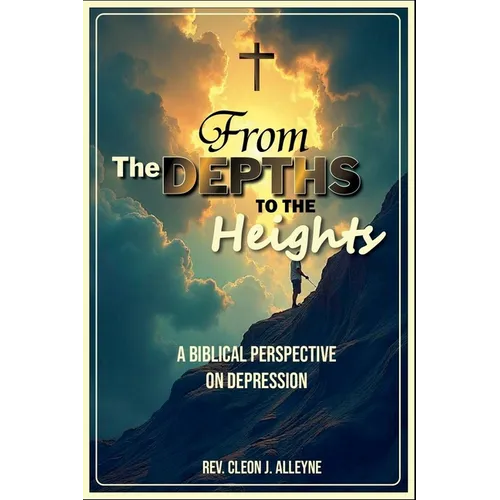 From the Depths to the Heights A Biblical Perspective on Depression
