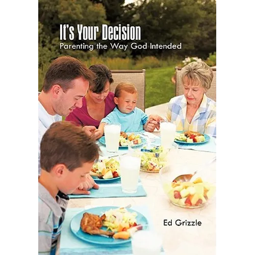 It's Your Decision: Parenting the Way God Intended