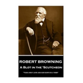 Robert Browning - A Blot In The 'Scutcheon: "Take away love and our earth is a tomb"