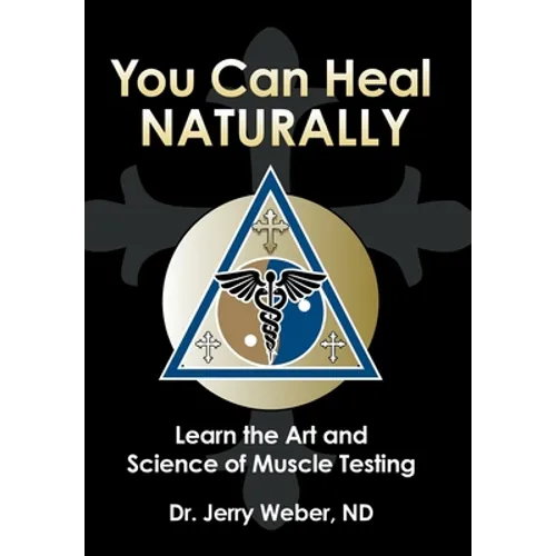 You Can Heal Naturally: Learn the Art and Science of Muscle Testing