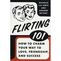 Flirting 101: How to Charm Your Way to Love, Friendship, and Success