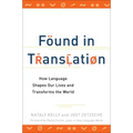 Found in Translation: How Language Shapes Our Lives and Transforms the World