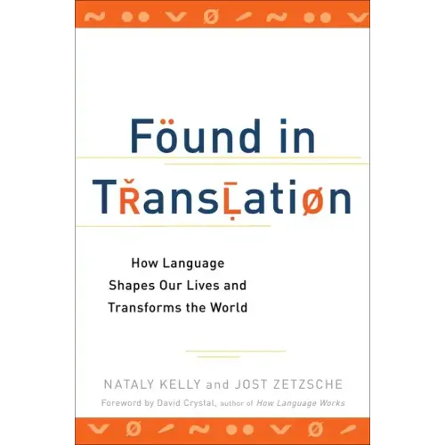 Found in Translation: How Language Shapes Our Lives and Transforms the World