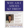 Why Am I Always So Tired?: Discover How Correcting Your Body's Copper Imbalance Can * Keep Your Body from Giving Out Before Your Mind Does *Free You f