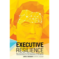 Executive Resilience: Neuroscience for the Business of Disruption