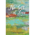 The Gift of Loss: Transforming Tragedy