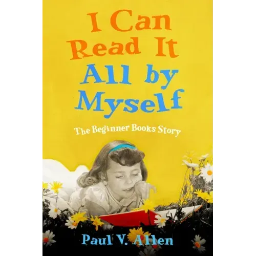 I Can Read It All by Myself: The Beginner Books Story