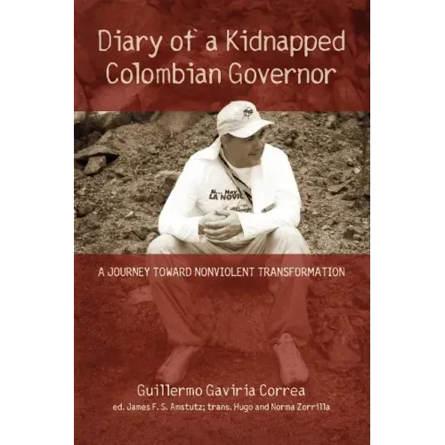 Diary of a Kidnapped Colombian Governor: A Journey Toward Nonviolent Transformation