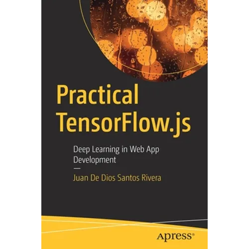Practical Tensorflow.Js: Deep Learning in Web App Development