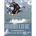 Adventurer & Icu Doc: An Autobiography by Ake Grenvik, Md, Dj, Mccm