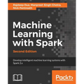 Machine Learning with Spark - Second Edition: Develop intelligent, distributed machine learning systems