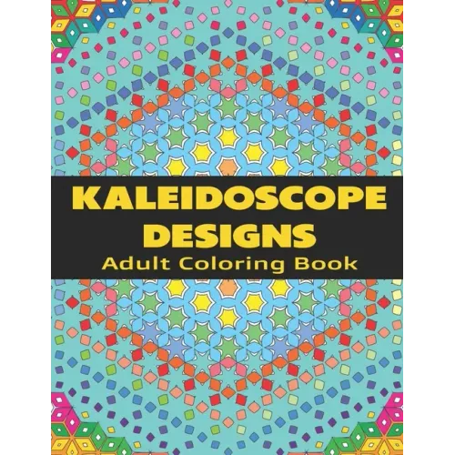 Kaleidoscope Designs: Adult Coloring Book