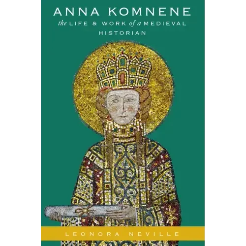 Anna Komnene: The Life and Work of a Medieval Historian