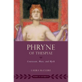Phryne of Thespiae: Courtesan, Muse, and Myth