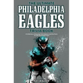 The Ultimate Philadelphia Eagles Trivia Book: A Collection of Amazing Trivia Quizzes and Fun Facts for Die-Hard Eagles Fans!