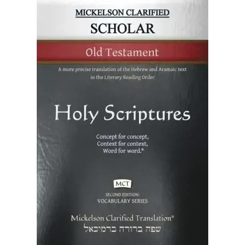 Mickelson Clarified Scholar Old Testament, MCT: A more precise translation of the Hebrew and Aramaic text in the Literary Reading Order