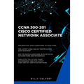 CCNA: CCNA 200-301: Cisco Certified Network Associate
