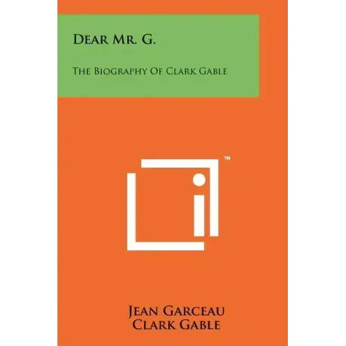 Dear Mr. G.: The Biography Of Clark Gable