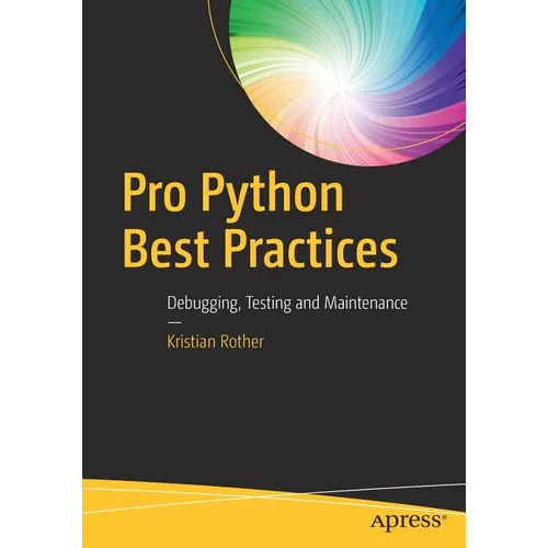 Pro Python Best Practices: Debugging, Testing and Maintenance