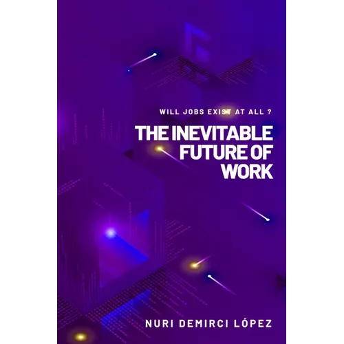 The Inevitable Future of Work: Will jobs exist at all ?