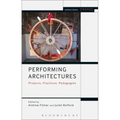 Performing Architectures Projects, Practices, Pedagogies