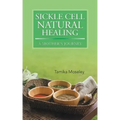 Sickle Cell Natural Healing: A Mother's Journey