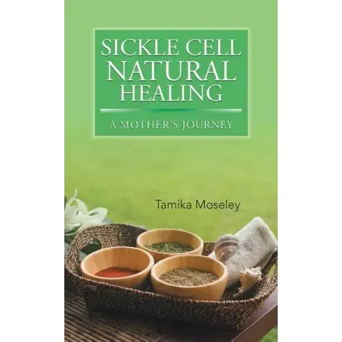 Sickle Cell Natural Healing: A Mother's Journey