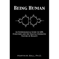 Being Human: An Entheological Guide to God, Evolution, and the Fractal, Energetic Nature of Reality