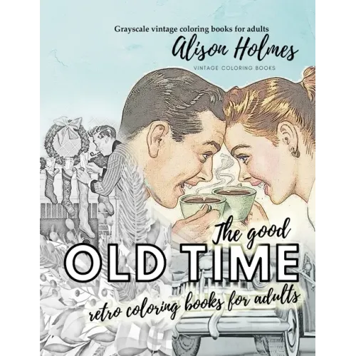 The good OLD TIME retro coloring books for adults - Grayscale vintage coloring books for adults: A retro coloring book about the good old times