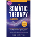The Somatic Therapy Handbook: Self-Soothing Techniques for Healing Trauma, Enhancing the Mind-Body Connection, and Stress Relief